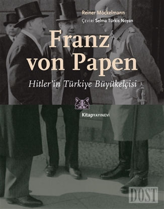 Franz von Papen - Hitler’in Türkiye Büyükelçisi